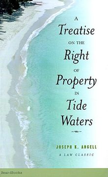 portada a treatise on the right of property in tide waters: and in the soil and shores thereof to which is added an appendix, containing the principal adjud (en Inglés)