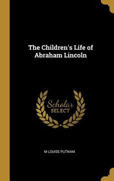 portada The Children's Life of Abraham Lincoln (en Inglés)