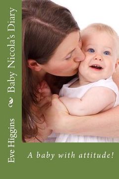 portada Baby Nicola's Diary: A baby with attitude! (en Inglés)