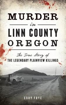 portada Murder in Linn County, Oregon: The True Story of the Legendary Plainview Killings (en Inglés)