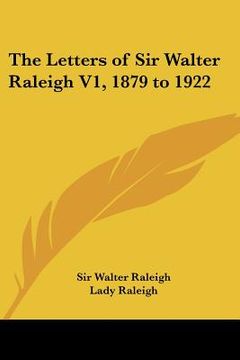 portada the letters of sir walter raleigh v1, 1879 to 1922 (en Inglés)