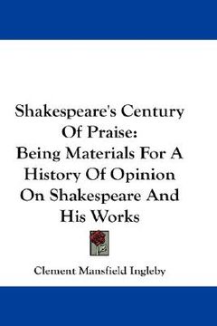 portada shakespeare's century of praise: being materials for a history of opinion on shakespeare and his works