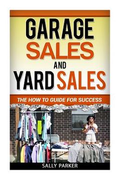 portada Garage Sales and Yard Sales: The How to Guide for Success (en Inglés)
