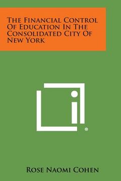 portada the financial control of education in the consolidated city of new york (en Inglés)