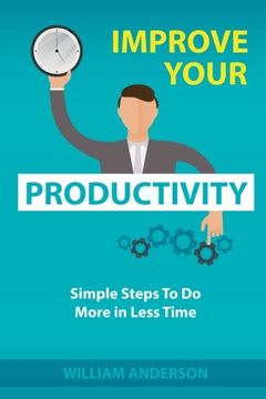 portada Improve Your Productivity: Simple Steps to Do More in Less Time