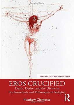 portada Eros Crucified: Death, Desire, and the Divine in Psychoanalysis and Philosophy of Religion (Psychology and the Other) (in English)