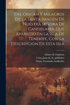 portada Del Origen y Milagros de la Santa Imagen de Nuestra Señora de Candelaria, que Aparecio en la Isla de Tenerife, con la Descripcion de Esta Isla