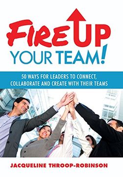 portada Fire Up Your Team: 50 Ways for Leaders to Connect, Collaborate and Create with Their Teams