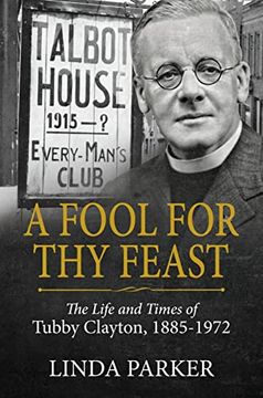 portada A Fool for Thy Feast: The Life and Times of Tubby Clayton, 1885-1972 (en Inglés)