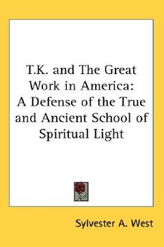 portada t.k. and the great work in america: a defense of the true and ancient school of spiritual light (en Inglés)