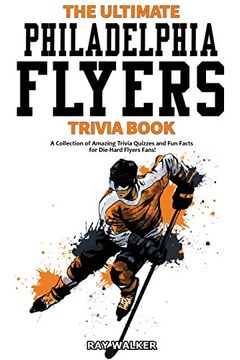 portada The Ultimate Philadelphia Flyers Trivia Book: A Collection of Amazing Trivia Quizzes and fun Facts for Die-Hard Flyers Fans! (en Inglés)