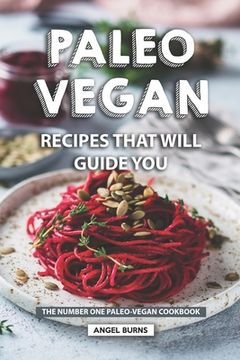 portada Paleo Vegan Recipes That Will Guide You: The Number One Paleo-Vegan Cookbook (en Inglés)