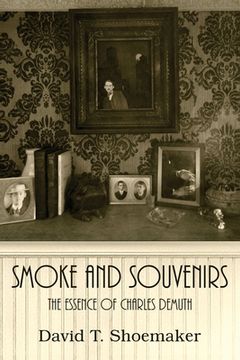 portada Smoke and Souvenirs: The Essence of Charles Demuth (in English)