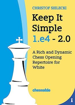 portada Keep it Simple 1. E4 2. 0: A Rich and Dynamic Chess Opening Repertoire for White [Hardcover ] (en Inglés)