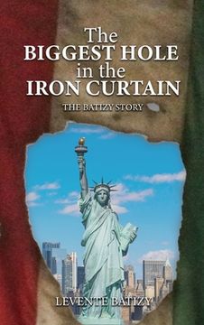 portada The Biggest Hole In The Iron Curtain: The Batizy Story (en Inglés)
