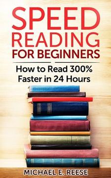 portada Speed Reading for Beginners: How to Read 300% Faster in 24 hours (en Inglés)