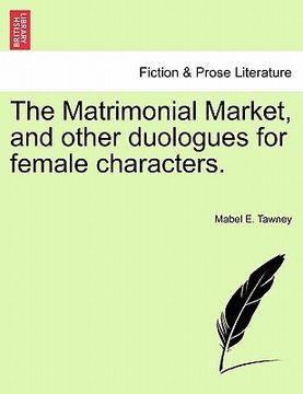 portada the matrimonial market, and other duologues for female characters. (in English)