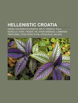 portada hellenistic croatia: greek colonies in croatia, split, croatia, pula, kor ula, hvar, trogir, vis, apoxyomenos, lumbarda psephisma