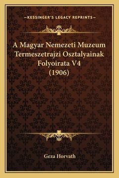 portada A Magyar Nemezeti Muzeum Termeszetrajzi Osztalyainak Folyoirata V4 (1906) (en Húngaro)