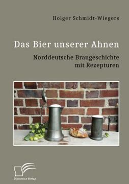 portada Das Bier Unserer Ahnen. Norddeutsche Braugeschichte mit Rezepturen (en Alemán)