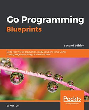portada Go Programming Blueprints: Build Real-World, Production-Ready Solutions in go Using Cutting-Edge Technology and Techniques, 2nd Edition (libro en Inglés)
