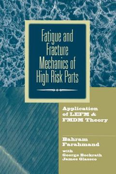 portada Fatigue and Fracture Mechanics of High Risk Parts: Application of Lefm & Fmdm Theory (en Inglés)