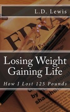 portada Losing Weight Gaining Life: How I Lost 125 Pounds