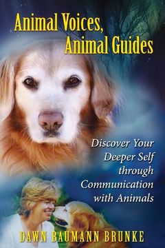 portada Animal Voices, Animal Guides: Discover Your Deeper Self Through Communication With Animals (en Inglés)