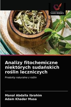 portada Analizy fitochemiczne niektórych sudańskich roślin leczniczych (en Polaco)