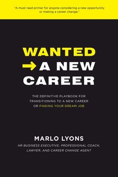 portada Wanted -> A New Career: The Definitive Playbook for Transitioning to a New Career or Finding Your Dream Job (en Inglés)