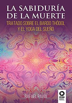 portada La Sabiduría de la Muerte: Tratado Sobre el Bardo Thödol y el Yoga del Sueño (Desarrollo Espiritual)