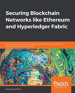 portada Securing Blockchain Networks Like Ethereum and Hyperledger Fabric: Learn Advanced Security Configurations and Design Principles to Safeguard Blockchain Networks (en Inglés)