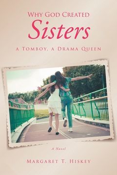 portada Why God Created Sisters: A Tomboy, a Drama Queen; A Novel (in English)