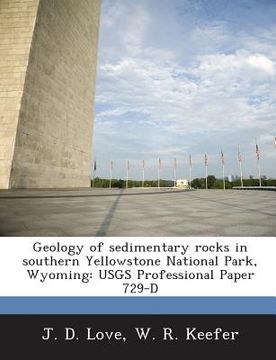 portada Geology of Sedimentary Rocks in Southern Yellowstone National Park, Wyoming: Usgs Professional Paper 729-D (en Inglés)
