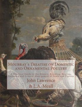 portada Moubray's Treatise on Domestic and Ornamental Poultry: A Practical Guide to the History, Breeding, Rearing, Fattening and General Management of Fowls (in English)