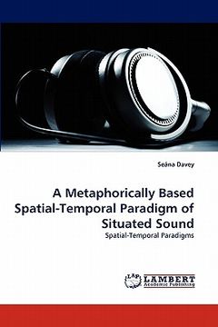 portada a metaphorically based spatial-temporal paradigm of situated sound (en Inglés)
