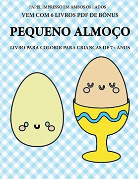 portada Livro Para Colorir Para Criancas de 7+ Anos (Pequeno Almoco): Este Livro tem 40 Paginas Coloridas sem Stress Para Reduzir a Frustracao e Melhorar a. O Controlo da Caneta e a Exercitar as (en Portugués)