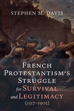 portada French Protestantism's Struggle for Survival and Legitimacy (1517-1905) (en Inglés)