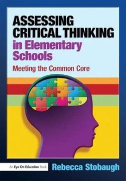 portada Assessing Critical Thinking in Elementary Schools: Meeting the Common Core