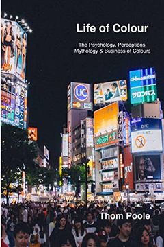 portada Life of Colours (Pb): The Psychology, Perceptions, Mythology & Business of Colours (en Inglés)