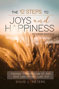 portada The 12 Steps To Joys and Happiness: Finding "The Kingdom Of God That Lies Within" Luke 17:21 (in English)