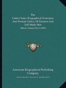 portada the united states biographical dictionary and portrait gallery of eminent and self-made men: illinois volume part 2 (1883) (en Inglés)