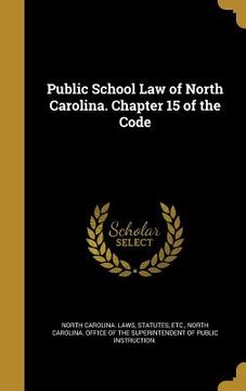 portada Public School Law of North Carolina. Chapter 15 of the Code (en Inglés)