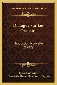 portada Dialogue Sur Les Orateurs: Traduction Nouvelle (1782) (en Francés)