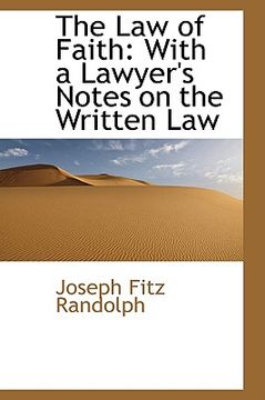 portada the law of faith: with a lawyer's notes on the written law (en Inglés)