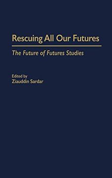 portada Rescuing all our Futures: The Future of Futures Studies (Praeger Studies on the 21St Century) (en Inglés)