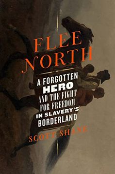 portada Flee North: A Forgotten Hero and the Fight for Freedom in Slavery's Borderland (in English)