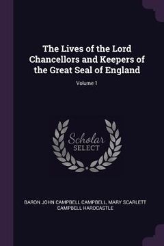 portada The Lives of the Lord Chancellors and Keepers of the Great Seal of England; Volume 1 (in English)