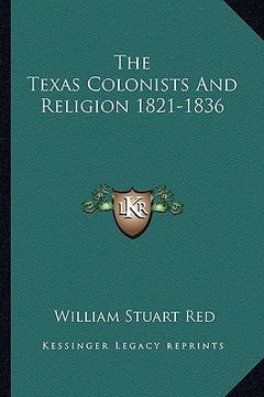 portada the texas colonists and religion 1821-1836 (en Inglés)