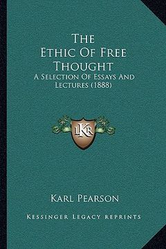 portada the ethic of free thought: a selection of essays and lectures (1888) (en Inglés)